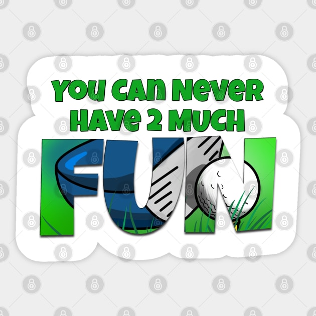 You Can Never Have 2 Much Fun: Fore! Sticker by skrbly